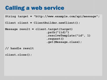 Get a client: Client client = ClientBuilder.newClient(); Set the target to the web service URL: Message result = client.target(target) Use a sub-path of the target URL (i.e., we re using path parameters):.