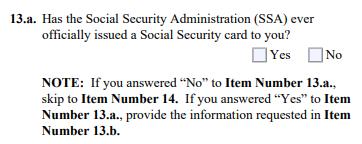 Check No and leave questions #15-17 blank. Check Yes if you need a replacement SSN card and complete #15-17.b If yes, complete 15-17.