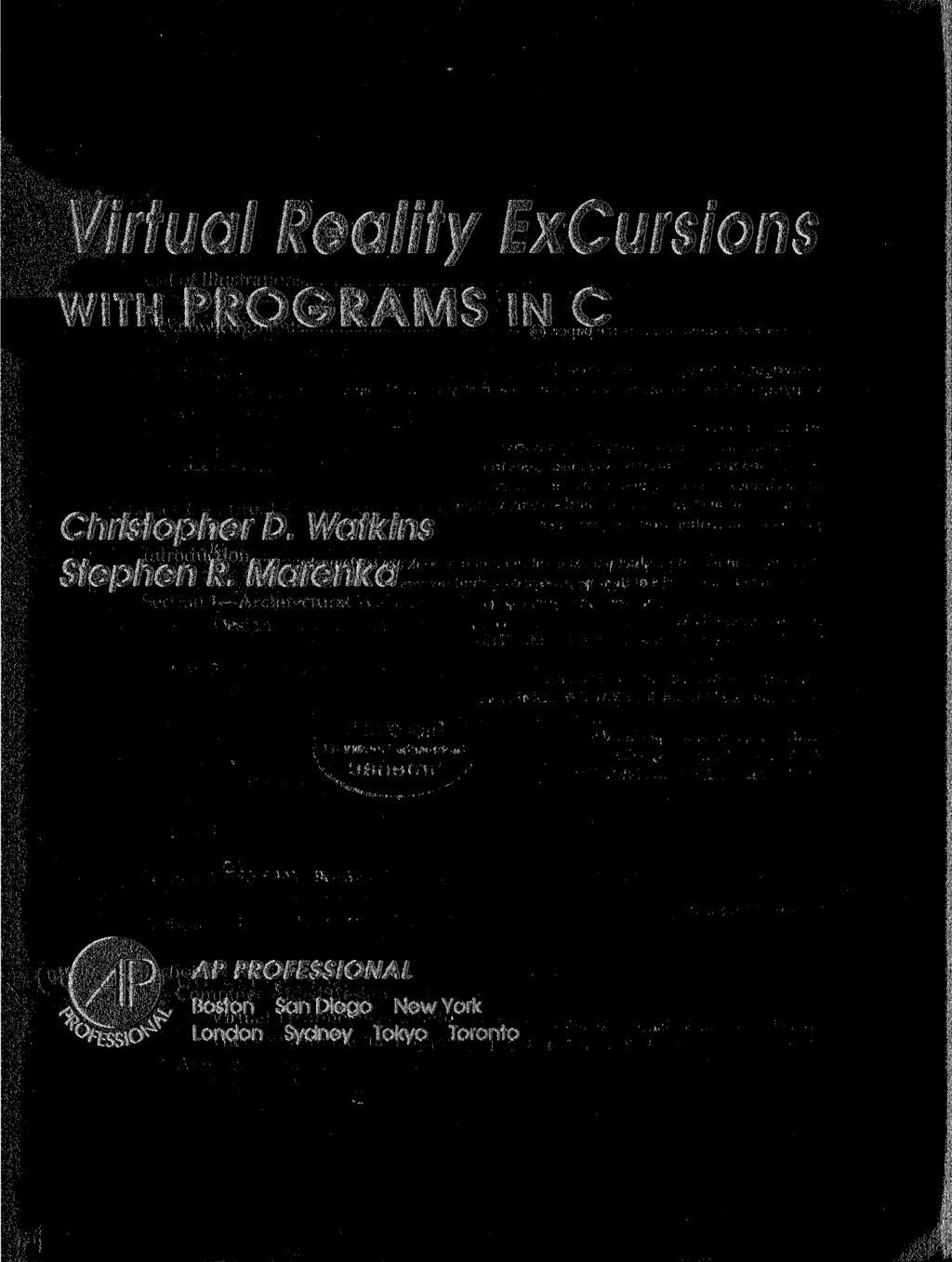 Virtual Reality Excursions WITH PROGRAMS IN С Christopher D. Watkins Stephen R.