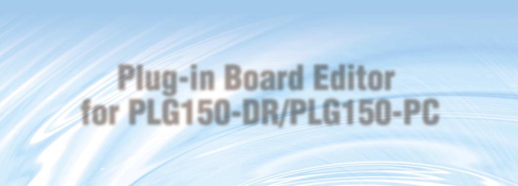 Plug-in Board Editor for PLG150-DR/PLG150-PC Oner s Manual Contents Introduction.........................................2 Starting Up.........................................3 Assigning the PLG150-DR/PLG150-PC to a Part.
