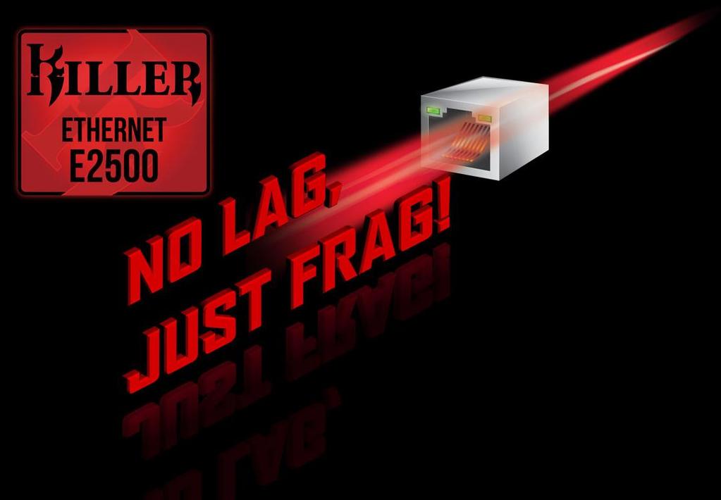 Killer E2500 Gaming Network Killer E2500 is a High-Performance, adaptive gigabit Ethernet
