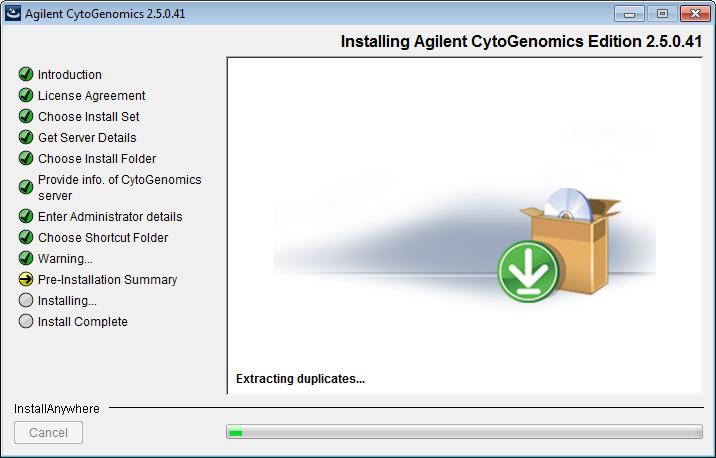 1 Installation Instructions for Windows Installing Agilent CytoGenomics 2.5 Windows Figure 10 Installing CytoGenomics Edition 2.5.0.X screen - Windows When the installation is complete, the Installation Complete screen opens.