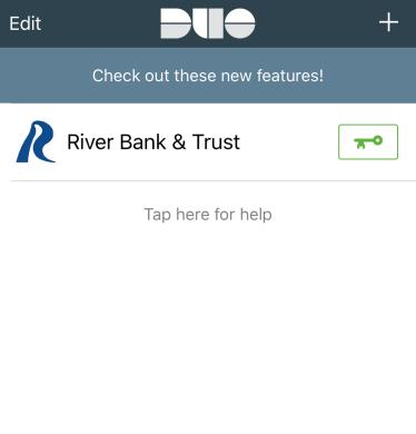 When you open the Duo Mobile app, you will also find your River Bank & Trust key with our logo attached to it.