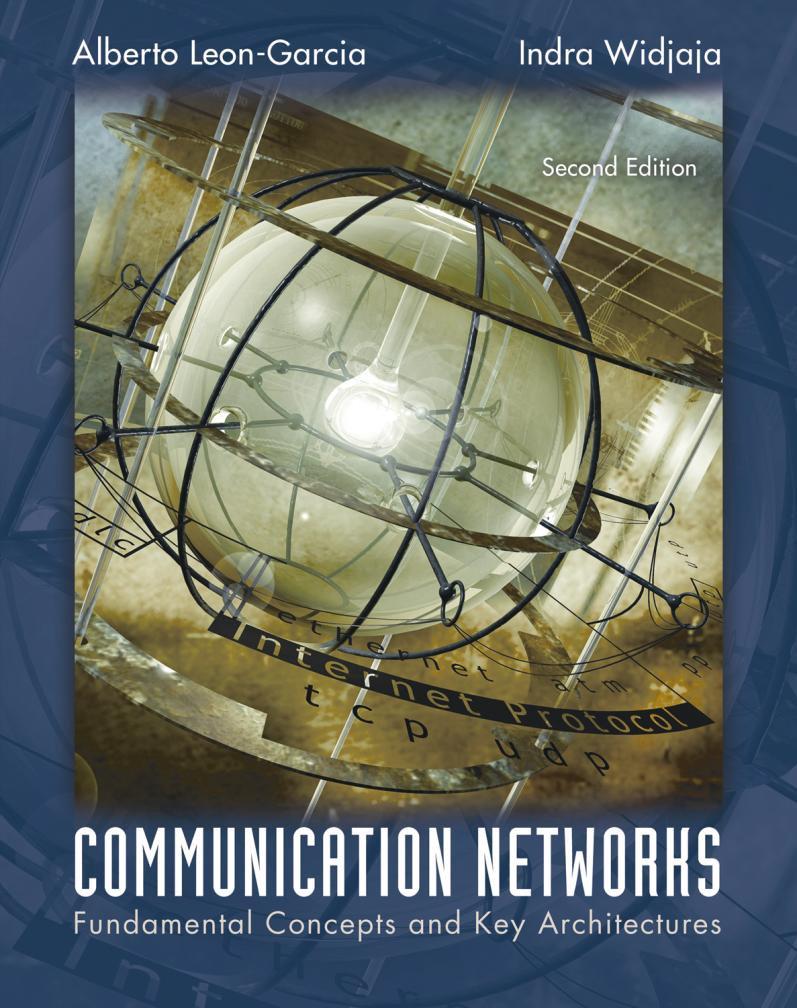 Alberto Leon-Garcia and Indra Widjaja, Communication Networks, 2 nd edition,