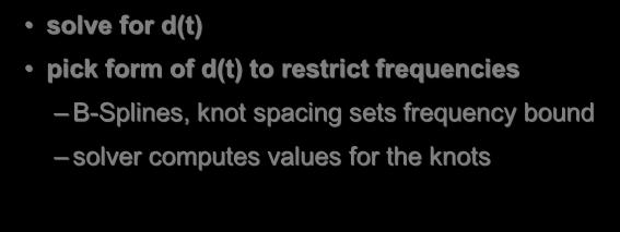 solve for motions, not frames Find the best motion that satisfies the constraints Implementing the Frequency Limit Find a motion that: satisfies the constraints avoids adding high