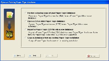 Comment [r1]: Screenshot changed Converting from Version 1.x, 2.x, or 3.x 1. Click on the Open a 3.0 or Older Paper Tiger Database and then click on Next button. 2. You will be presented with a File Open Dialog box to select the Database Backup File that you saved earlier.