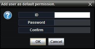Password : Input password of the new user. C. Confirm : Input the password again to make sure. 2.