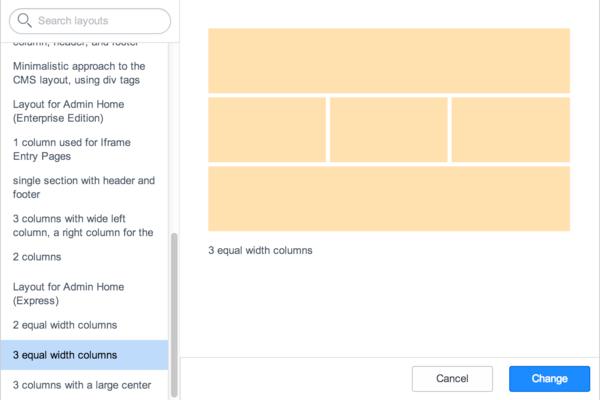 2. Select a layout and click Change. Note: 1. If the page already has content and the layout changes, the existing content stays in the same dropzones it started in.