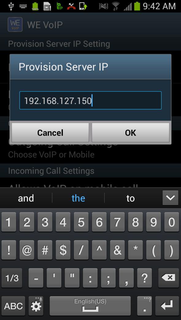 3 Enter the IP address of the provision server and tap the [OK] button to request for the WE VoIP profile.