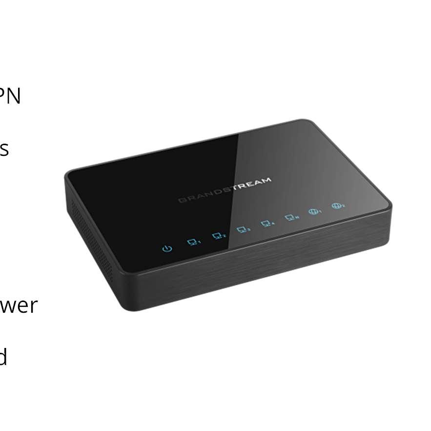 Router- GWN7000 Enterprise Multi-WAN Gigabit VPN Router 7 Gigabit ports (2 WAN and 5 LAN) Hardware accelerated VPN including PPTP, L2TP/IPSec and OpenVPN Embedded provisioning master to control up to