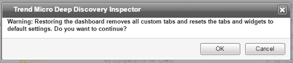 Trend Micro Deep Discovery Inspector User's Guide A warning message appears. FIGURE 3-3. Dashboard Restore Message 3. Click OK.