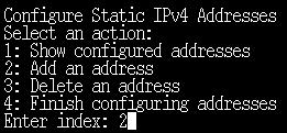 Enter 2 for manual configuration - we want to specify a fixed IP address for the management interface. Enter 2 to add a new IP address to the 1.