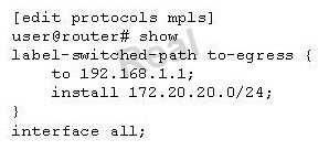Based on the configuration in the exhibit, which statement is correct? A. The 172.20.20.0/24 route is installed in the inet.0 table with the next hop of the LSP. B. The 172.20.20.0/24 route is installed in the mpls.