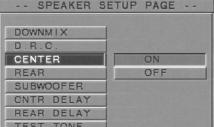 Setup Menu Center speaker This function is effective only when DOWNMIX is OFF. When you are using a center speaker, set to CENTER on in the menu. 1 Press the 34 keys to highlight the CENTER item.