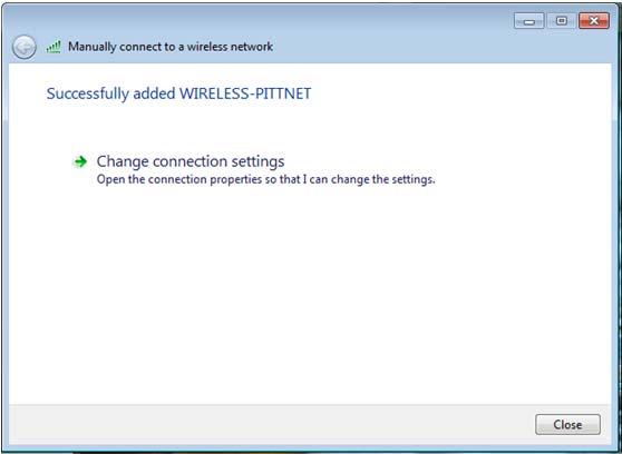 10. Click OK 11. Click OK 12. Click Close 13. Click the network status indicator icon in the system tray and connect to WIRELESS-PITTNET 14.