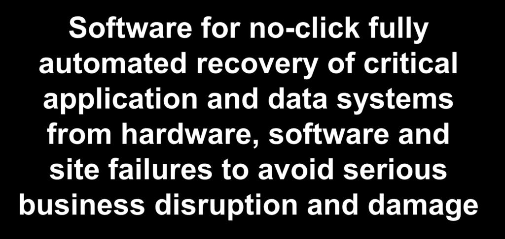 ExpressCluster Overview Software for no-click fully automated recovery of critical application and data systems from hardware, software and site failures to avoid serious business disruption and