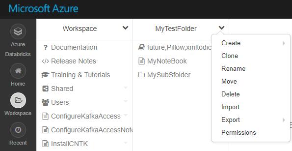 F O L D E R O P E R A T I O N S A N D A C C E S S C O N T R O L In the Azure Databricks Portal, via the Folder drop down menu, you can: Create Folders, Notebooks and Libraries within the folder Clone