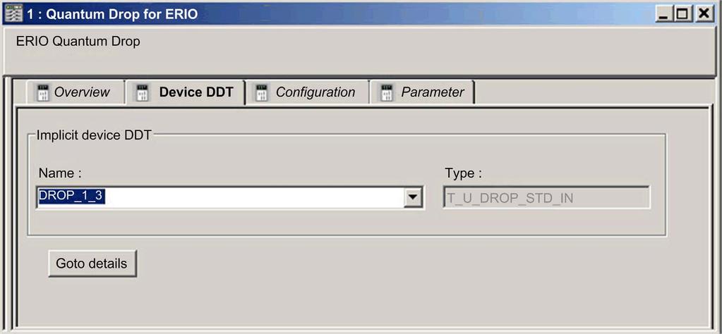 Configuration and Programming with Unity Pro Device DDT Names for Quantum EIO Remote I/O Adapter Modules Introduction This topic describes the Unity Pro Device DDT tab for an Ethernet remote I/O drop