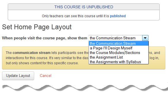The Home Page, as the name implies, is the course entry point for students and Canvas allows multiple options to configure its layout. Let s begin by taking a look at what is available to you.