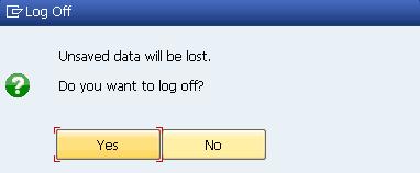 Step 9: Logging Off Task Log off the system Short Description Log off the SAP system Time 5 Min Choose System Log off to close the current GUI Window The confirmation prompt shown on the