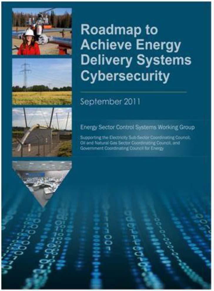 US Energy Sector s Roadmap Achieve Energy Delivery Systems Cybersecurity by 2020 Roadmap Vision By 2020, resilient energy delivery systems are designed, installed, operated, and maintained to