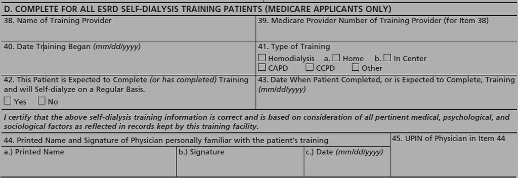 Section D In Section D (Complete for All ESRD Self-Dialysis Training Patients [Medicare Applicants Only]), all fields are required to
