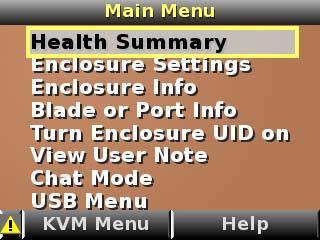 The Main Menu appears: The Main Menu of the Insight Display has the following menu options: Health Summary Enclosure Settings Enclosure Info Blade or Port Info Turn Enclosure UID on/off View User