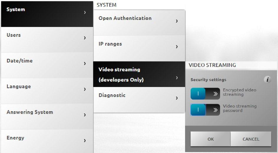 Select Settings > System > Video Streaming. Press to enable the encrypting of the video contents; in this case the transmission will be slower but more secure.