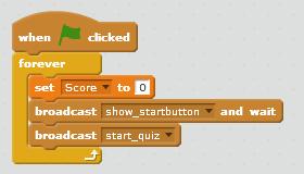 additional broadcast that the QuizMaster script can listen for. So add a second broadcast and wait block with the message start_quiz.