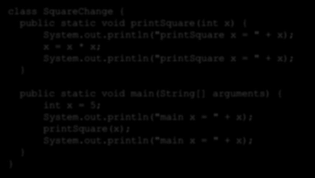 Variable Scope class SquareChange { public static void printsquare(int x) { System.out.