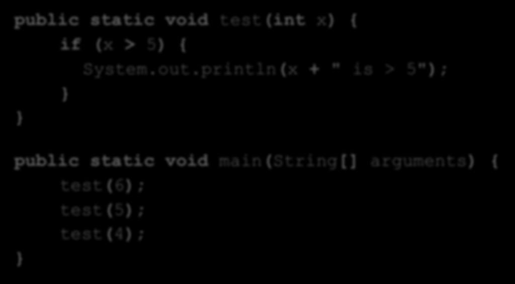 if statement public static void test(int x) { if (x > 5) { System.out.