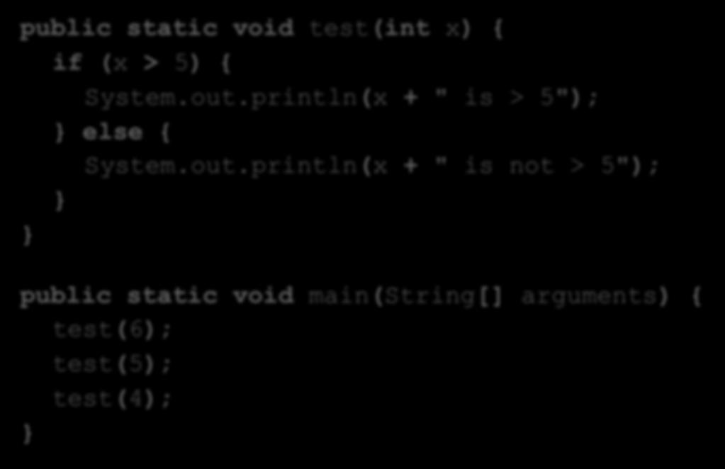 else public static void test(int x) { if (x > 5) { System.out.println(x + " is > 5"); else { System.