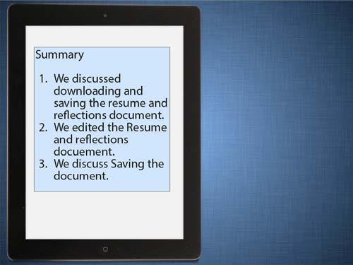 Summary We discussed downloading and saving the resume and reflections document.
