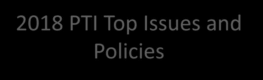 2018 PTI Top Issues and Policies Dr. Alan R.
