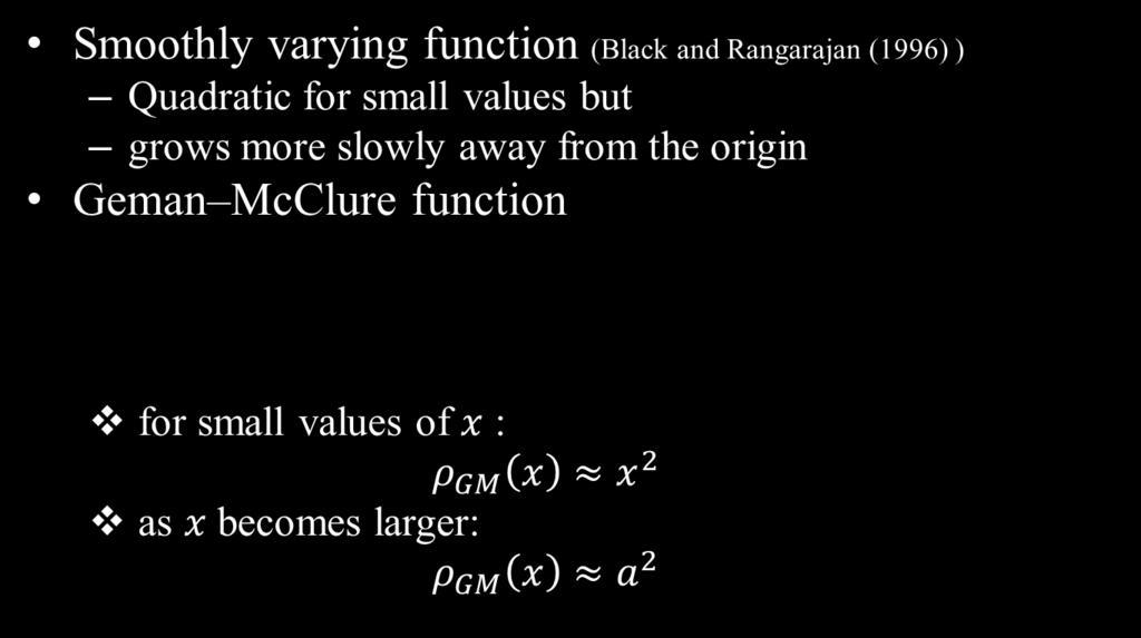 Robust Error Metrics 2 x ρ GM ( x) = 1 + x / a 2 2 a: