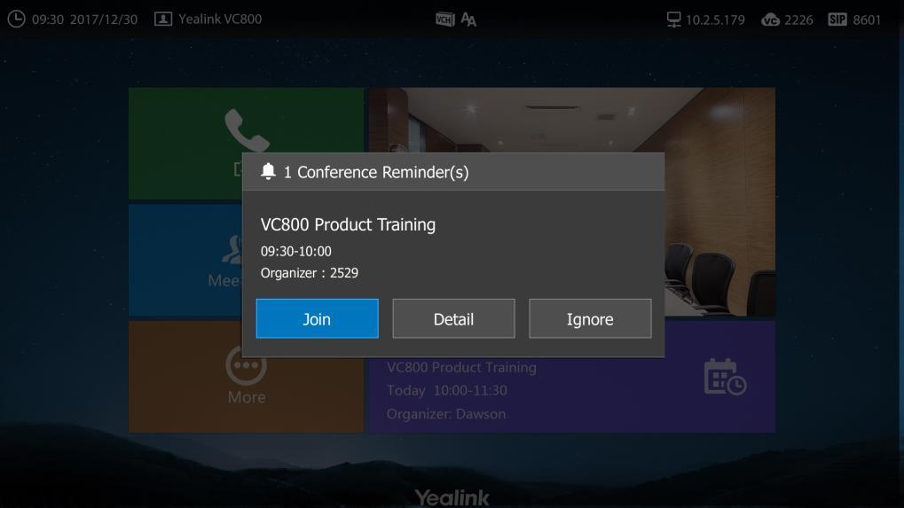 User Guide for the VC800 Video Conferencing System Joining a Scheduled Conference You can join conferences in following three ways: Joining a scheduled conference from a conference reminder Joining a