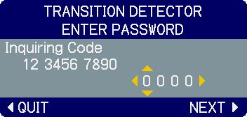 Pressing the ENTER button will return to the TRANSITION DETECTOR on/off menu. Please do not forget your Transition Detector PASSWORD. 4.3 Setting the Transition Detector off 4.