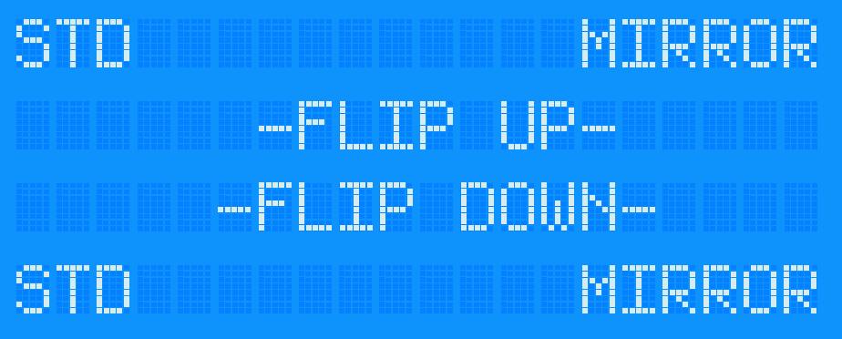 Image Flip Menu: 1 Flip Image Up / Standard 2 N/A 3 N/A 4 Flip Image Up / Mirrored 5 Flip Image Down / Standard 6 N/A 7 N/A 8 Flip Image Down / Mirrored Image Flip: If advanced image flip modes are