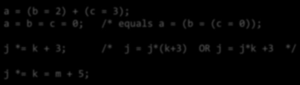 Assignment Operators = is an operator (lvalue = rvalue) a = b + c; a += b; /* equals a = a + b */ Same rule applies to other binary operators Binary operators: +,