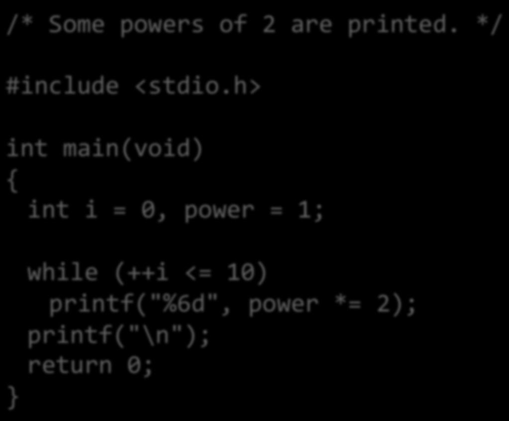 Example /* Some powers of 2 are printed.