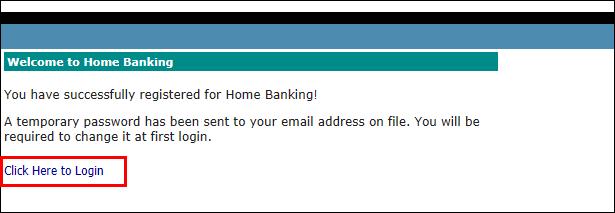 Step 4 Receive Temporary Home Banking Password In this step you will receive your temporary password. The temporary enrollment password is sent to the email address that you entered in step 2.