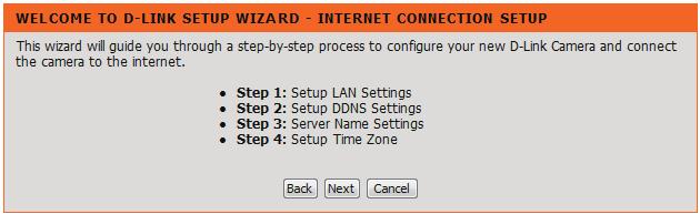 Internet Connection Setup Wizard This wizard will guide you through a step-by-step process to configure your new D-Link Camera and connect the camera to the Internet. Click Next to continue.