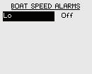 Boat speed alarm Used to give alarm if the boat speed goes beyond a selected value.
