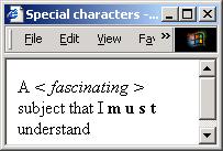 Special characters Some characters such as <, >, " and & have special meanings.
