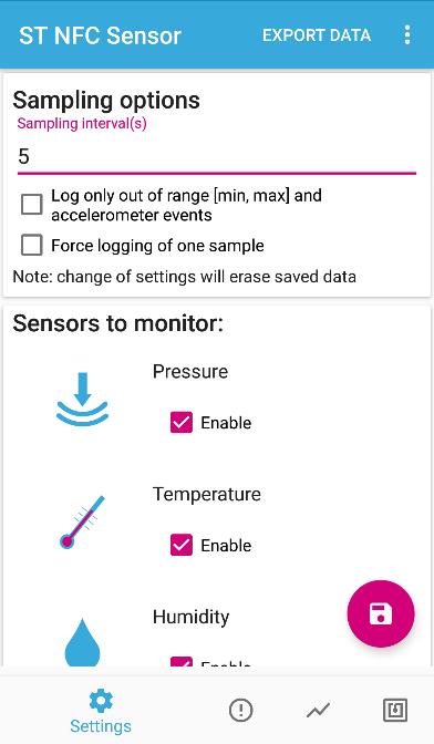 FP-SNS-SMARTAG1 ST NFC Sensor Application for Android/iOS (1/3) 18 Enable/Disable the data to be logged Enable/Disable the accelerometer events Writes the new settings Settings Settings: log only out