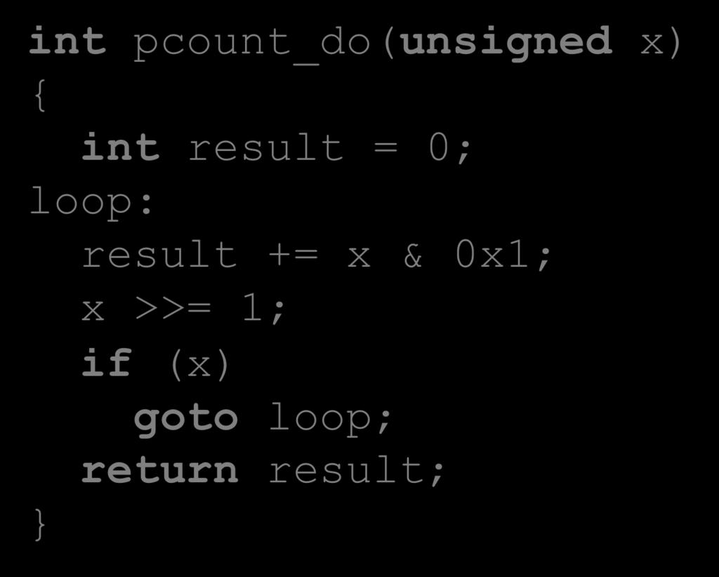 (x) goto loop; return result; Count number of 1 s in argument x ( popcount ) Use conditional branch either to