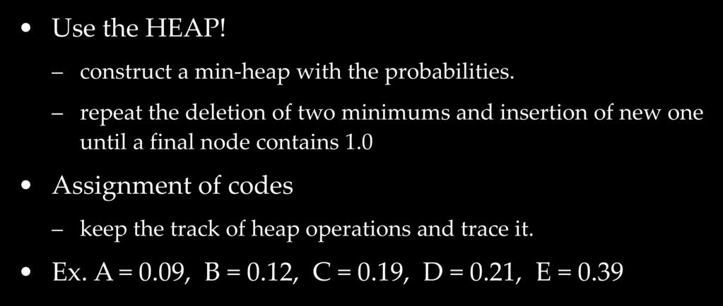 Implementation Use the HEAP! construct a min-heap with the probabilities.