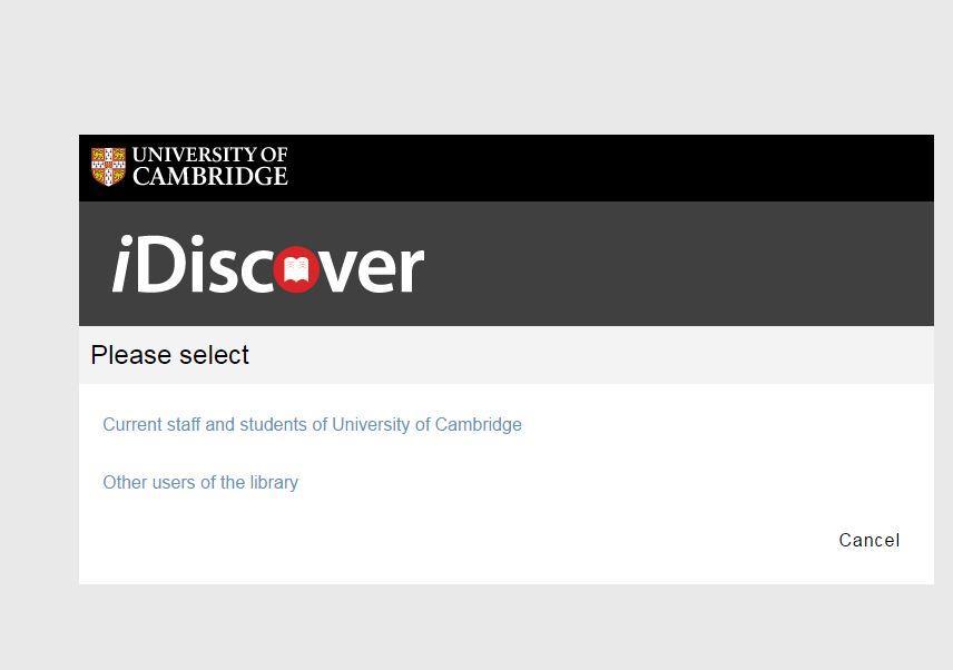 Hover over the Login to idiscover icon in the top right of the screen and click on it 2013 Cambridge University Library, West Road, Cambridge CB3 9DR, UK When you get to the next screen select