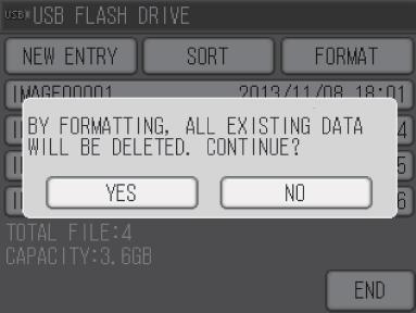 Formatting USB FLASH DRIVE Touch YES to perform formatting. Formatting the USB FLASH DRIVE starts. IMPORTANT Formatting will delete all the data.