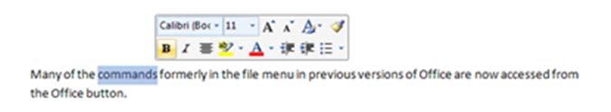 Exercise 5: Use the Mini Toolbar and Help The Mini Toolbar When working with a document, one of the most common tasks is to format text. In Office 2010, the Mini Toolbar appears when text is selected.